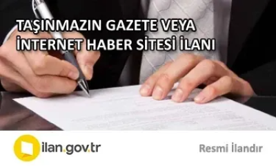 TAŞINMAZIN GAZETE VEYA İNTERNET HABER SİTESİ İLANI